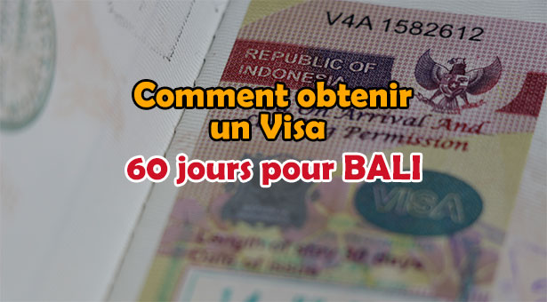 Comment-obtenir-un-visa-60-jours-pour-Bali lebaliblog