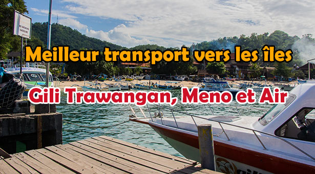 Fast boat le meilleur moyen de vous rendre aux iles Gili Trawangan Meno et Air