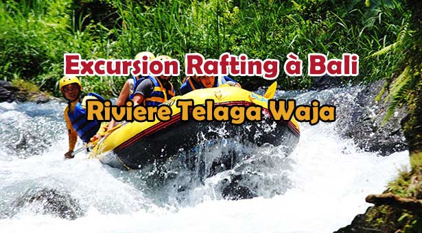 Excursion à Bali White Water Rafting sur la rivière Telaga Waja a Sidemen