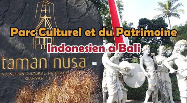 Visite du Parc Culturel et du Patrimoine Indonesien a Bali : Taman Nusa