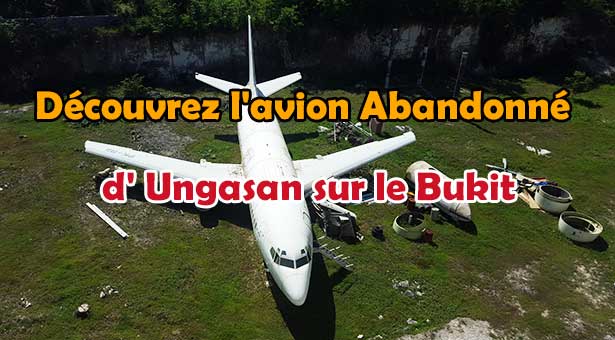 Découvrez l'avion Abandonné d'Ungasan sur le Bukit