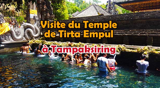 Visite du Temple de Tirta Empul et sa Source Sacrée à Tampaksiring Ubud