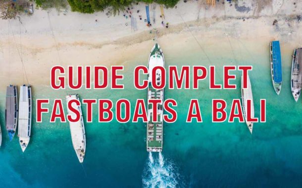 Guide Complet des Fastboats à Bali