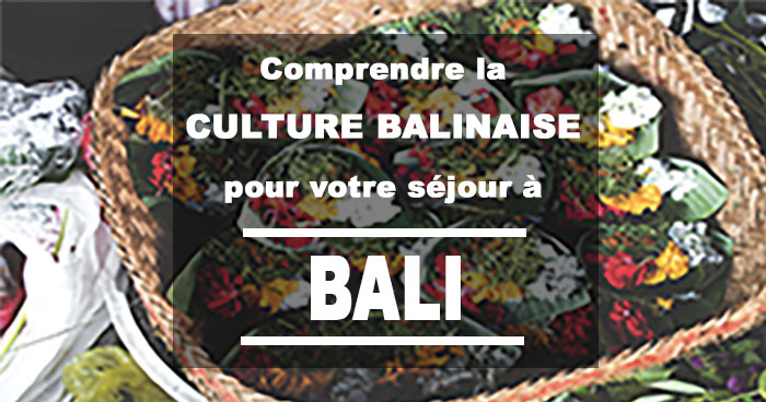 Comprendre la culture et spiritualité balinaise pour votre séjour à Bali